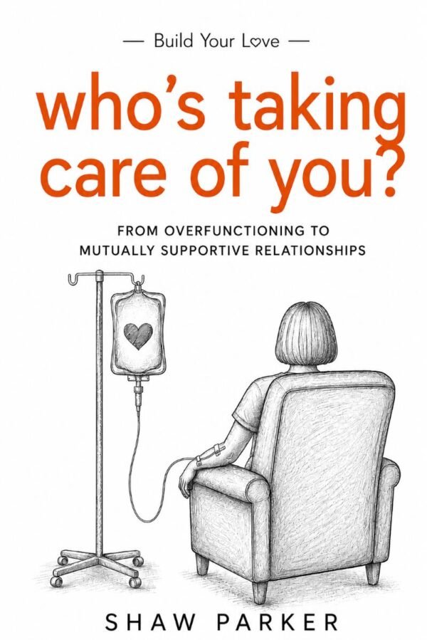 Who’s Taking Care of You? From Overfunctioning to Mutually Supportive Relationships