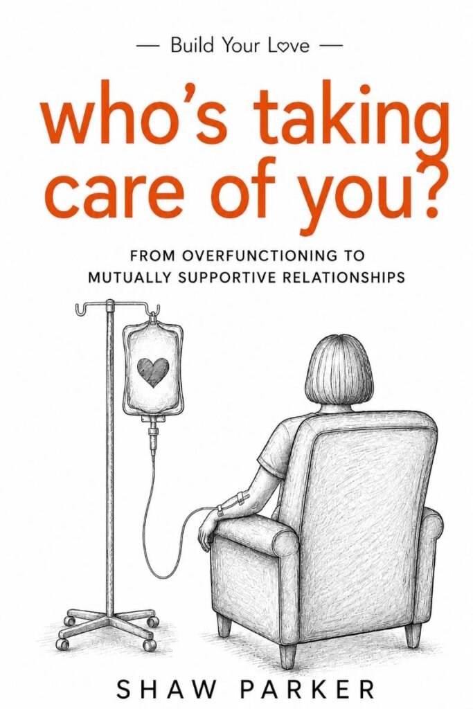 Who’s Taking Care of You? From Overfunctioning to Mutually Supportive Relationships